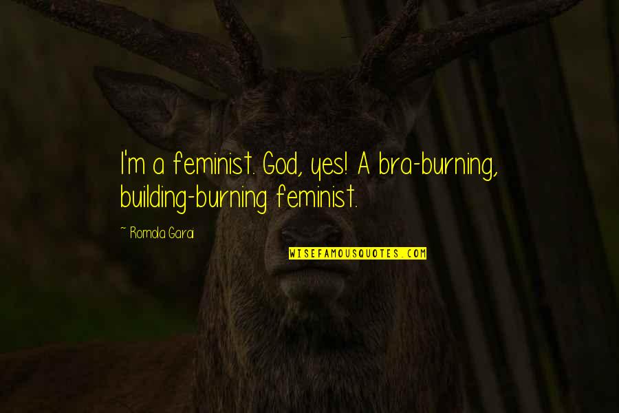 Mactalk Quotes By Romola Garai: I'm a feminist. God, yes! A bra-burning, building-burning