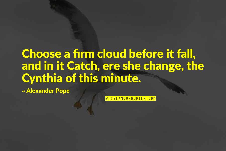 Mactar Seck Quotes By Alexander Pope: Choose a firm cloud before it fall, and