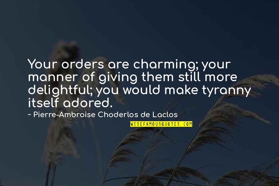 Mactavish Cod Quotes By Pierre-Ambroise Choderlos De Laclos: Your orders are charming; your manner of giving