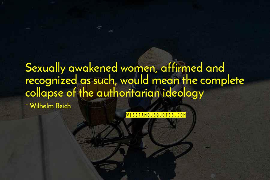 Mactavish Cod Quotes By Wilhelm Reich: Sexually awakened women, affirmed and recognized as such,