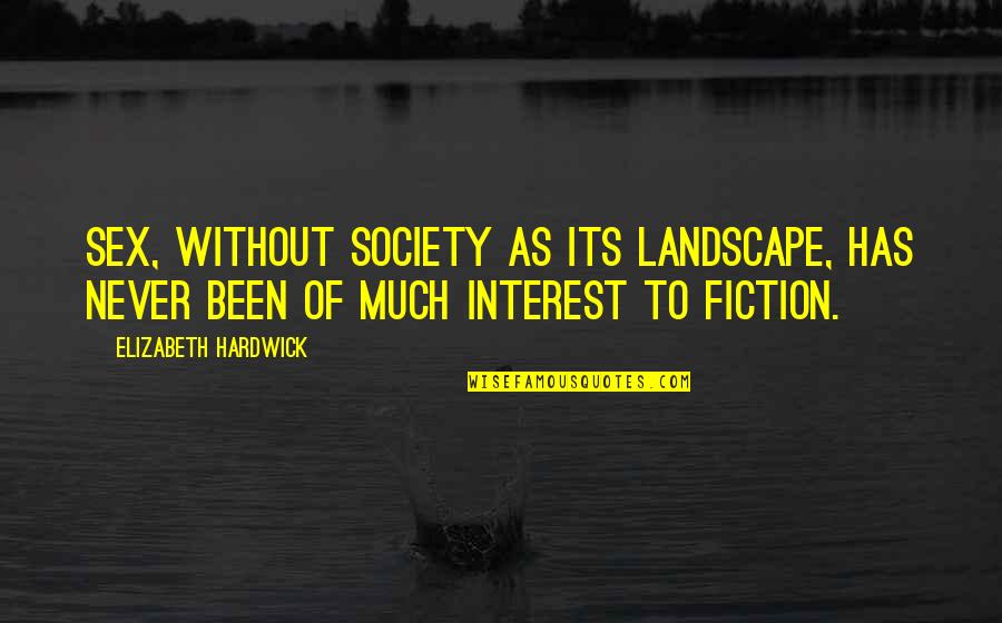 Mactavish Furniture Quotes By Elizabeth Hardwick: Sex, without society as its landscape, has never Mactavish Furniture Quotes By Elizabeth Hardwick: Sex, without society as its landscape, has never
