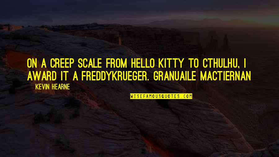 Mactiernan Quotes By Kevin Hearne: On a Creep Scale from Hello Kitty to