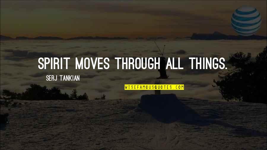 Maculate Quotes By Serj Tankian: Spirit moves through all things.