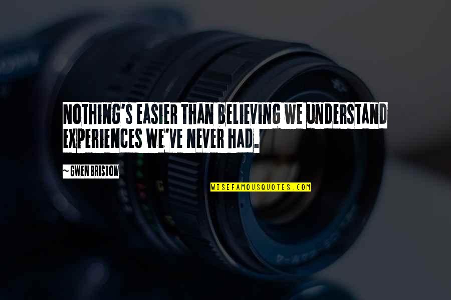 Maculate Yard Quotes By Gwen Bristow: Nothing's easier than believing we understand experiences we've