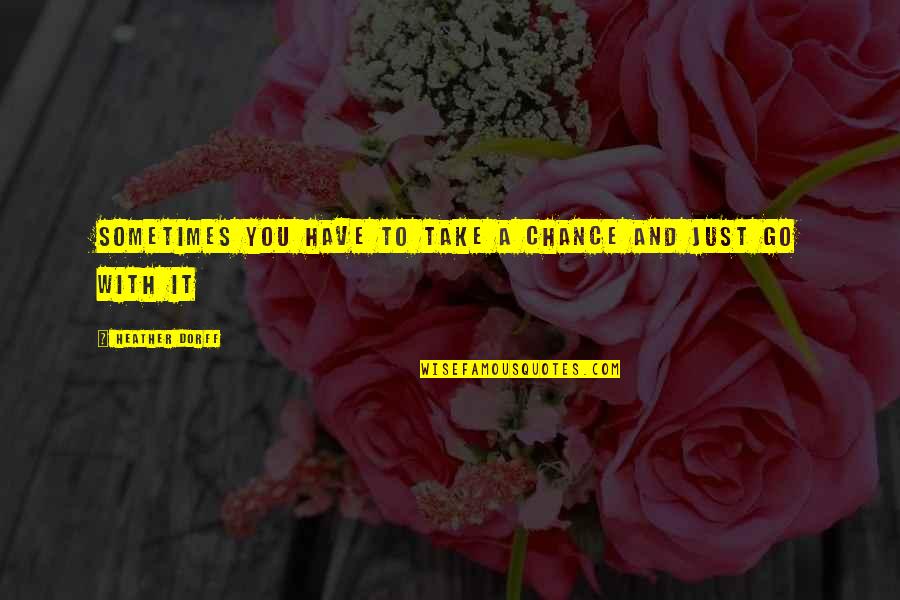Macumba Religion Quotes By Heather Dorff: Sometimes you have to take a chance and Macumba Religion Quotes By Heather Dorff: Sometimes you have to take a chance and