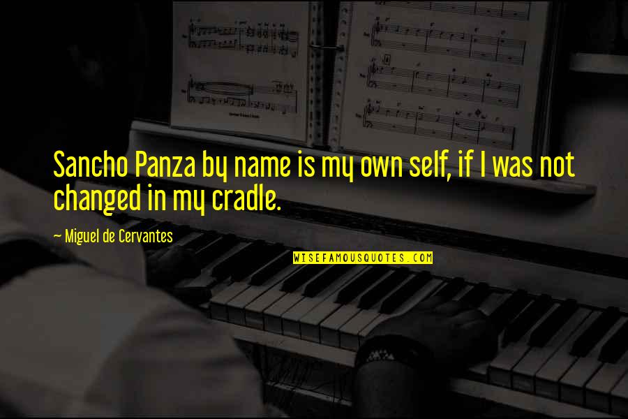 Macuna Plus Quotes By Miguel De Cervantes: Sancho Panza by name is my own self,