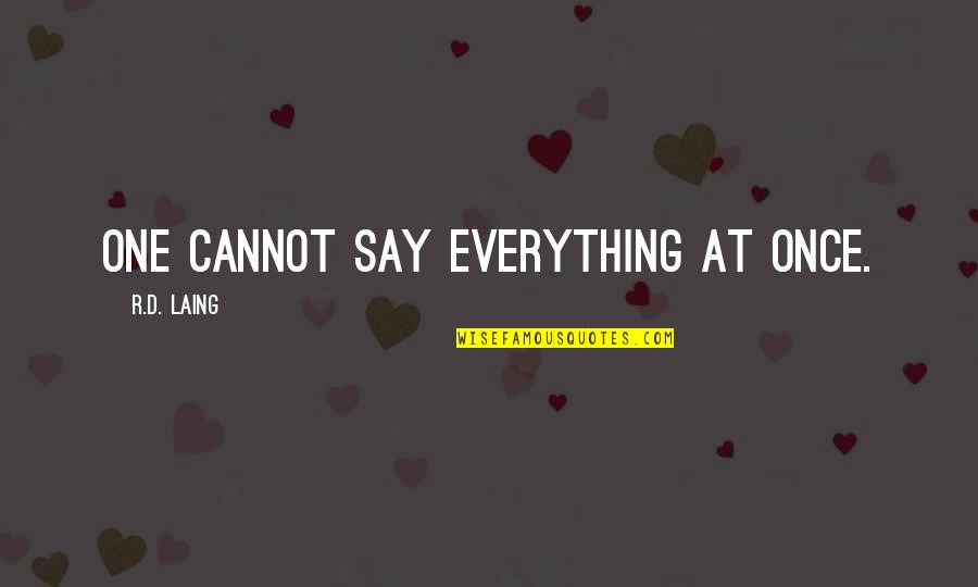 Macwell Huckabee Quotes By R.D. Laing: One cannot say everything at once. Macwell Huckabee Quotes By R.D. Laing: One cannot say everything at once.