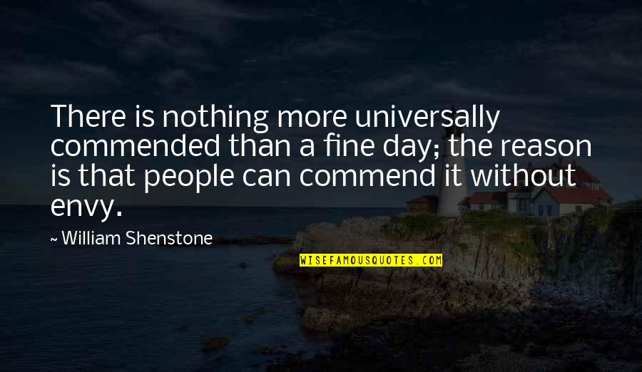 Macx Quotes By William Shenstone: There is nothing more universally commended than a