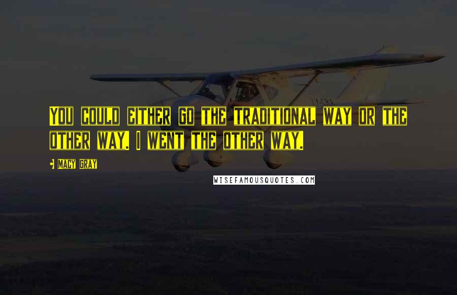 Macy Gray quotes: You could either go the traditional way or the other way. I went the other way.