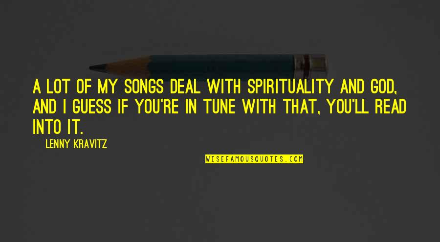 Macy Gray Song Quotes By Lenny Kravitz: A lot of my songs deal with spirituality Macy Gray Song Quotes By Lenny Kravitz: A lot of my songs deal with spirituality