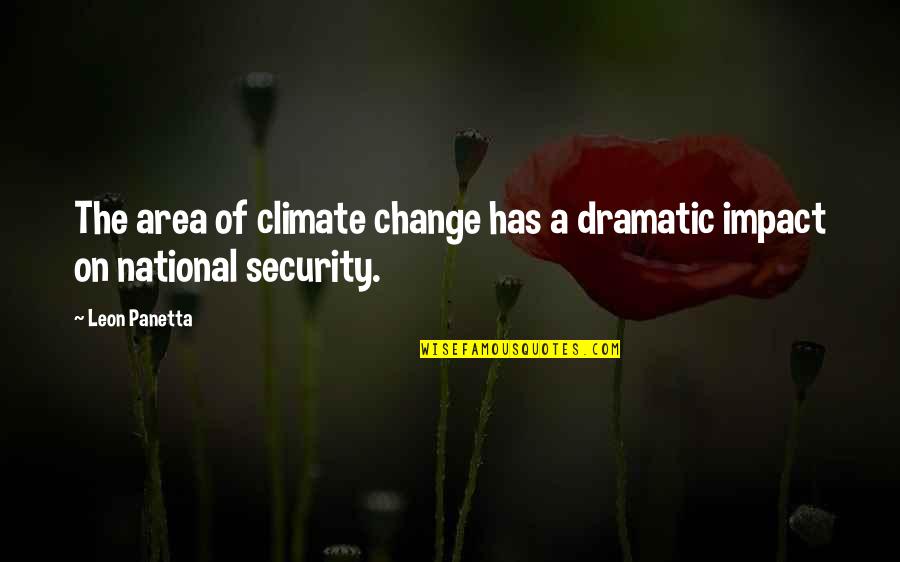 Macy Misa Quotes By Leon Panetta: The area of climate change has a dramatic