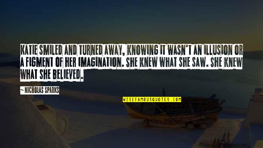 Maczka Farms Quotes By Nicholas Sparks: Katie smiled and turned away, knowing it wasn't Maczka Farms Quotes By Nicholas Sparks: Katie smiled and turned away, knowing it wasn't