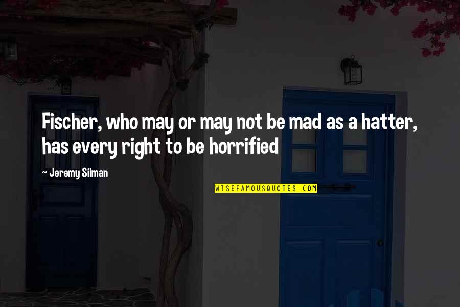 Mad As A Hatter Quotes By Jeremy Silman: Fischer, who may or may not be mad