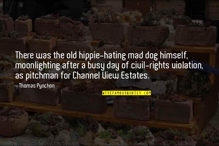 Mad As A Quotes By Thomas Pynchon: There was the old hippie-hating mad dog himself, Mad As A Quotes By Thomas Pynchon: There was the old hippie-hating mad dog himself,