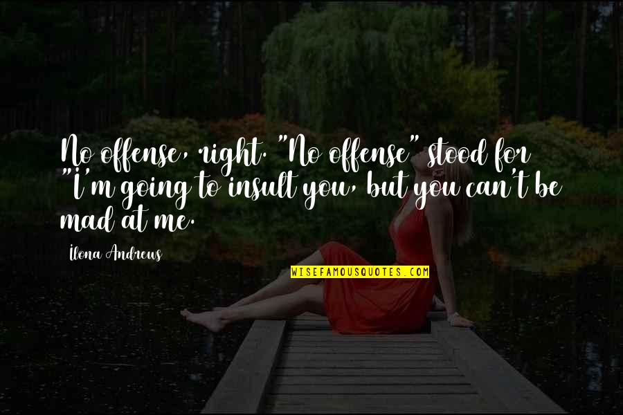Mad At Me Quotes By Ilona Andrews: No offense, right. "No offense" stood for "I'm Mad At Me Quotes By Ilona Andrews: No offense, right. "No offense" stood for "I'm