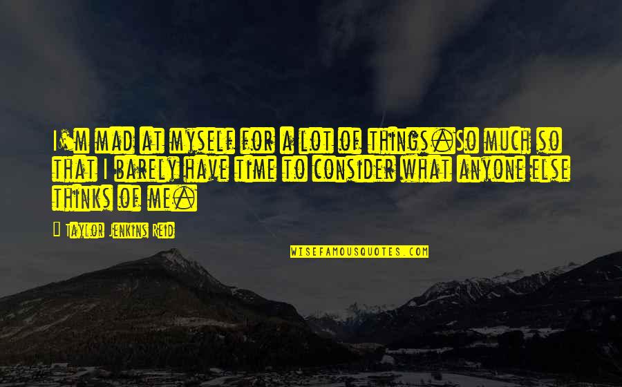 Mad At Me Quotes By Taylor Jenkins Reid: I'm mad at myself for a lot of