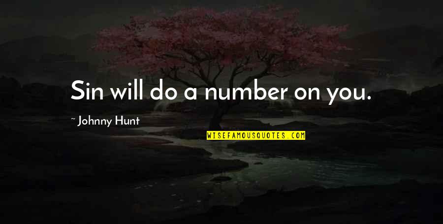 Mad At My Dad Quotes By Johnny Hunt: Sin will do a number on you. Mad At My Dad Quotes By Johnny Hunt: Sin will do a number on you.