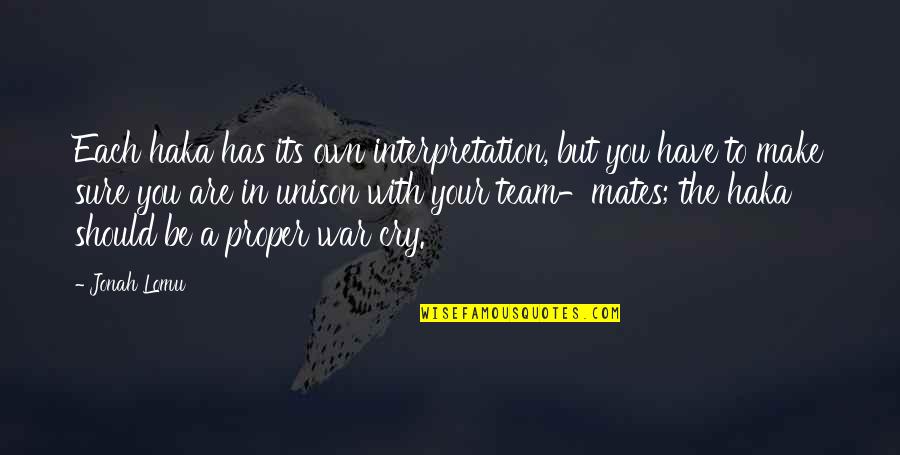 Mad At My Dad Quotes By Jonah Lomu: Each haka has its own interpretation, but you Mad At My Dad Quotes By Jonah Lomu: Each haka has its own interpretation, but you