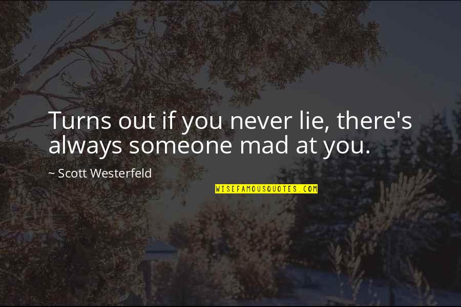 Mad At Someone Quotes By Scott Westerfeld: Turns out if you never lie, there's always