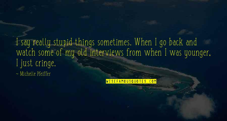 Mad Cow Disease Funny Quotes By Michelle Pfeiffer: I say really stupid things sometimes. When I