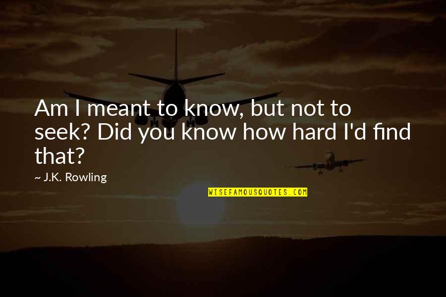 Mad Crazy Love Quotes By J.K. Rowling: Am I meant to know, but not to