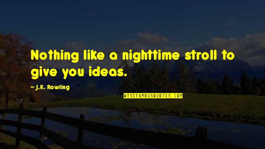Mad Eye Moody Quotes By J.K. Rowling: Nothing like a nighttime stroll to give you Mad Eye Moody Quotes By J.K. Rowling: Nothing like a nighttime stroll to give you