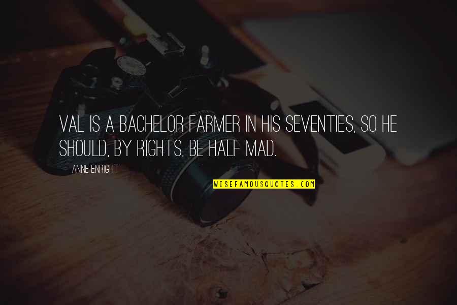 Mad Farmer Quotes By Anne Enright: Val is a bachelor farmer in his seventies,