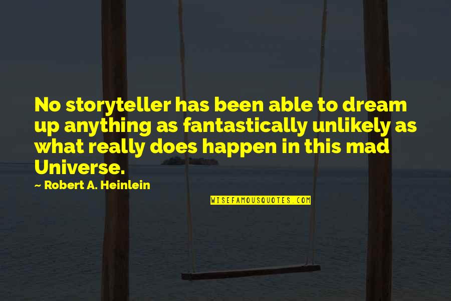 Mad For What Quotes By Robert A. Heinlein: No storyteller has been able to dream up Mad For What Quotes By Robert A. Heinlein: No storyteller has been able to dream up