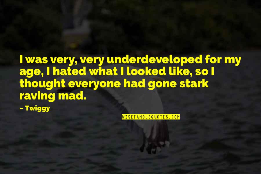 Mad For What Quotes By Twiggy: I was very, very underdeveloped for my age, Mad For What Quotes By Twiggy: I was very, very underdeveloped for my age,
