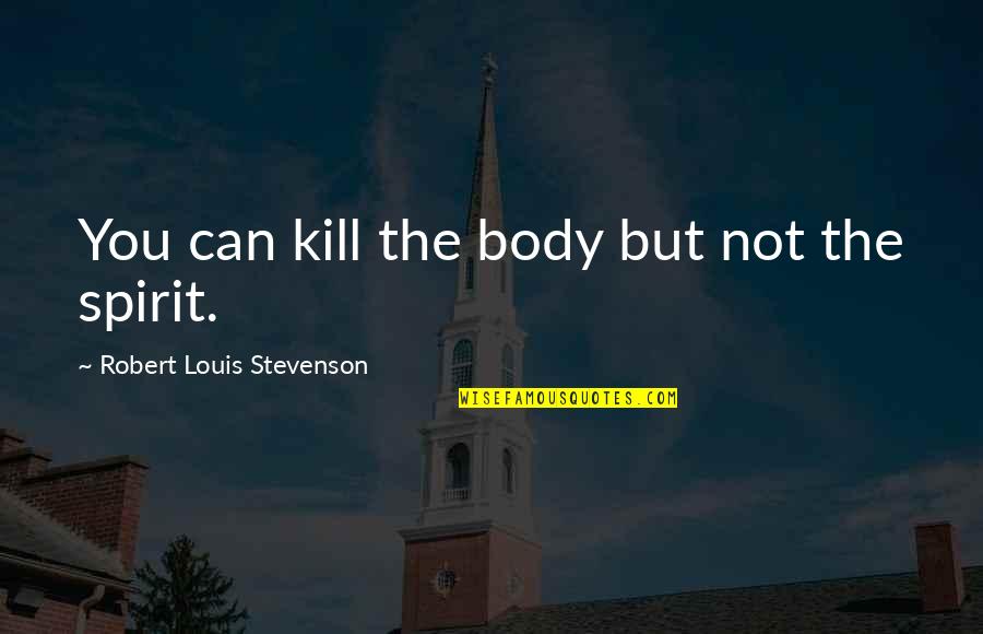 Mad Gerald Quotes By Robert Louis Stevenson: You can kill the body but not the
