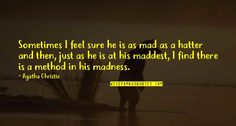 Mad Hatter Quotes By Agatha Christie: Sometimes I feel sure he is as mad