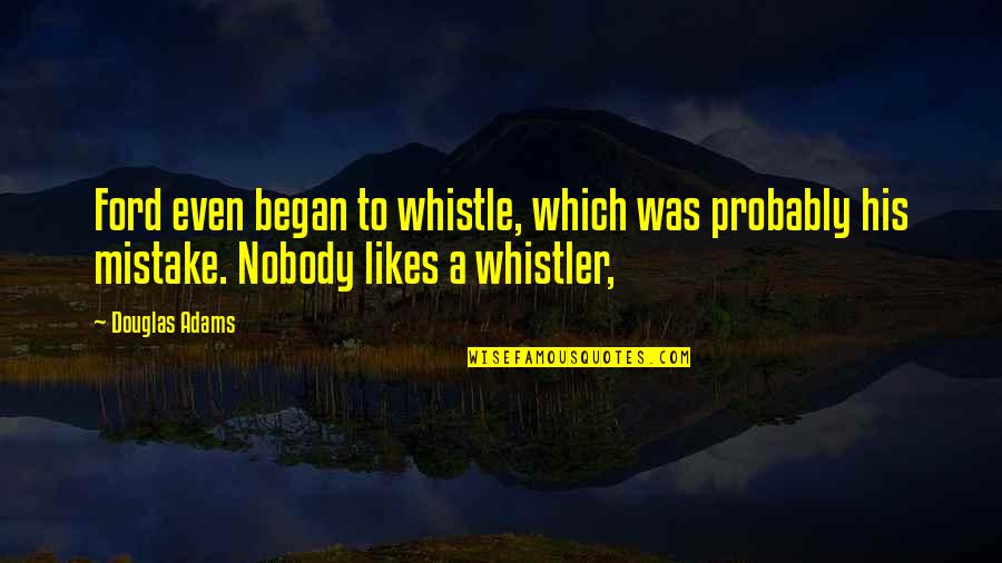Mad Irishman Quotes By Douglas Adams: Ford even began to whistle, which was probably