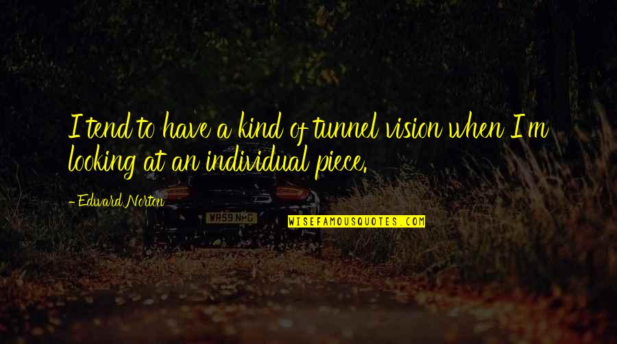 Mad King Ludwig Quotes By Edward Norton: I tend to have a kind of tunnel