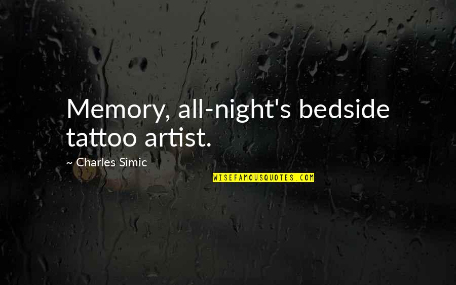 Mad Lib Quotes By Charles Simic: Memory, all-night's bedside tattoo artist.