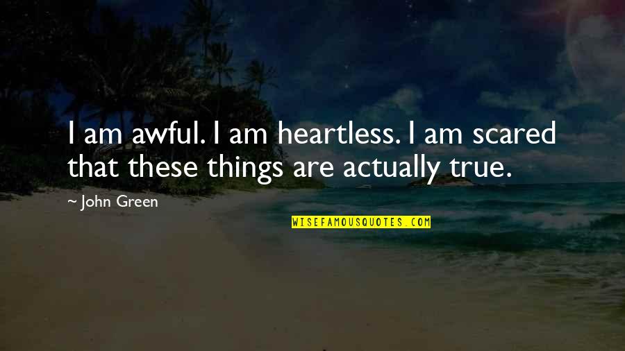 Mad Lib Quotes By John Green: I am awful. I am heartless. I am