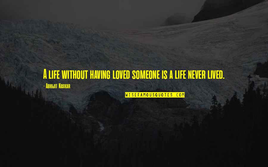 Mad Life Quotes By Abhijit Naskar: A life without having loved someone is a