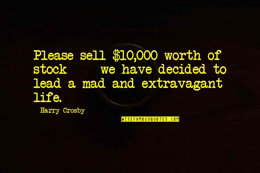 Mad Life Quotes By Harry Crosby: Please sell $10,000 worth of stock - we