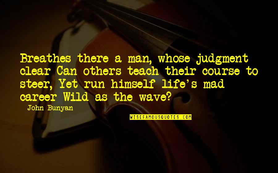 Mad Life Quotes By John Bunyan: Breathes there a man, whose judgment clear Can