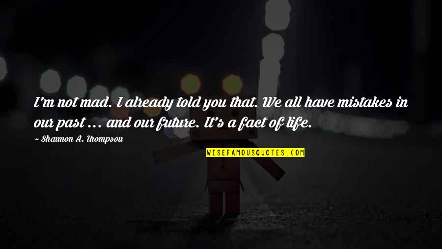 Mad Life Quotes By Shannon A. Thompson: I'm not mad. I already told you that.