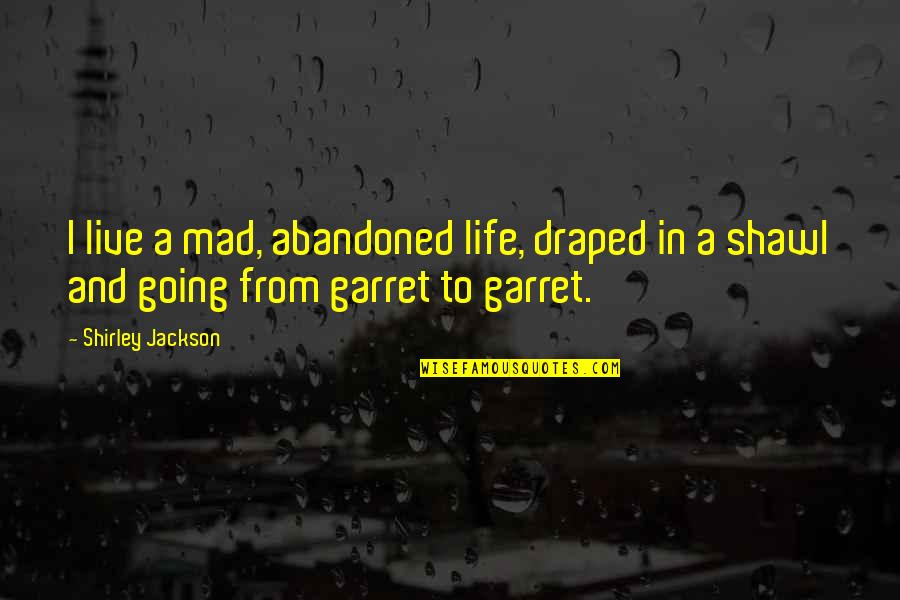 Mad Life Quotes By Shirley Jackson: I live a mad, abandoned life, draped in