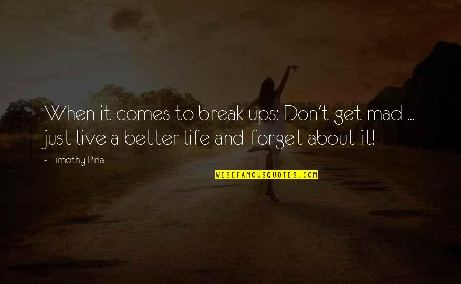 Mad Life Quotes By Timothy Pina: When it comes to break ups: Don't get