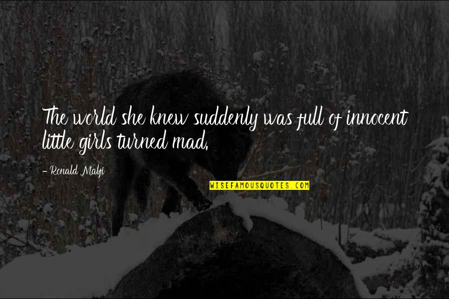 Mad Mad Mad Mad World Quotes By Ronald Malfi: The world she knew suddenly was full of