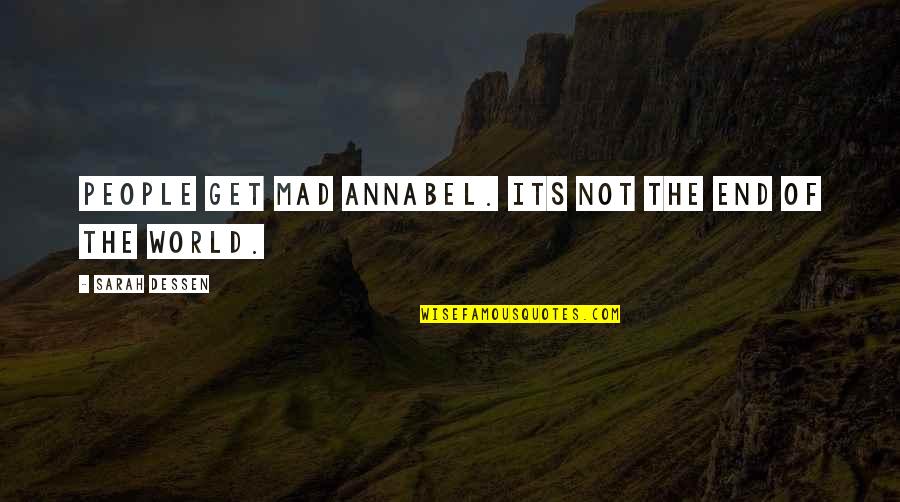 Mad Mad Mad Mad World Quotes By Sarah Dessen: People get mad Annabel. Its not the end