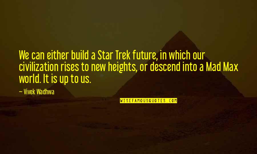 Mad Max Quotes By Vivek Wadhwa: We can either build a Star Trek future,