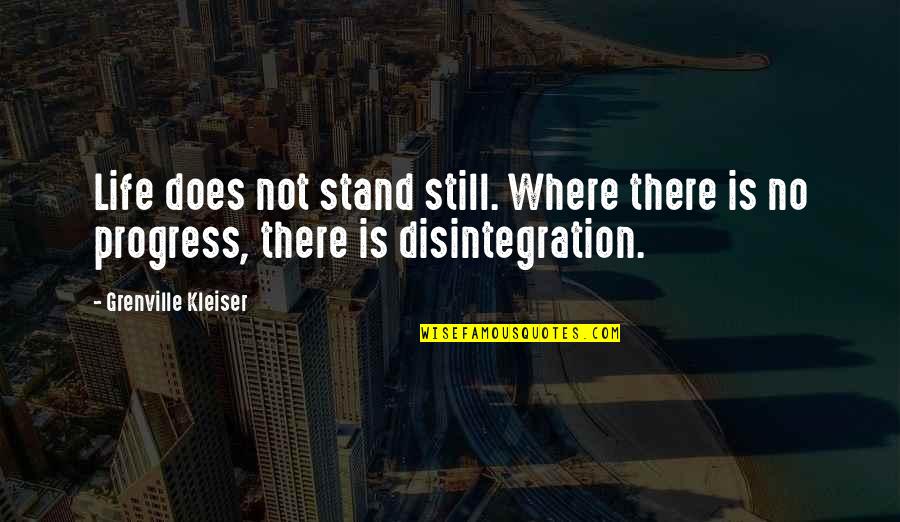 Mad Mitch Quotes By Grenville Kleiser: Life does not stand still. Where there is Mad Mitch Quotes By Grenville Kleiser: Life does not stand still. Where there is