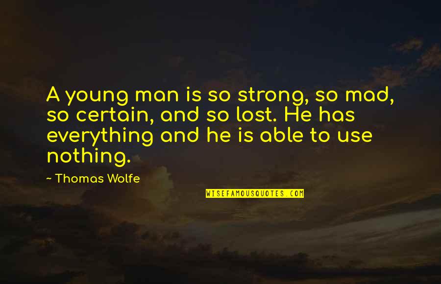 Mad Over Nothing Quotes By Thomas Wolfe: A young man is so strong, so mad,