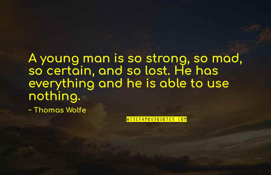 Mad Over Nothing Quotes By Thomas Wolfe: A young man is so strong, so mad, Mad Over Nothing Quotes By Thomas Wolfe: A young man is so strong, so mad,