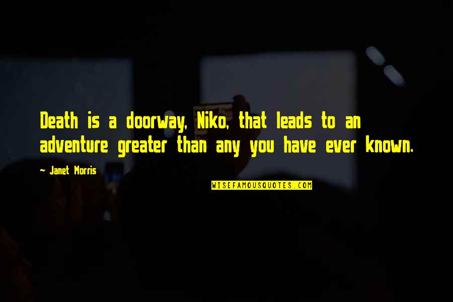 Mad Over Words Quotes By Janet Morris: Death is a doorway, Niko, that leads to Mad Over Words Quotes By Janet Morris: Death is a doorway, Niko, that leads to