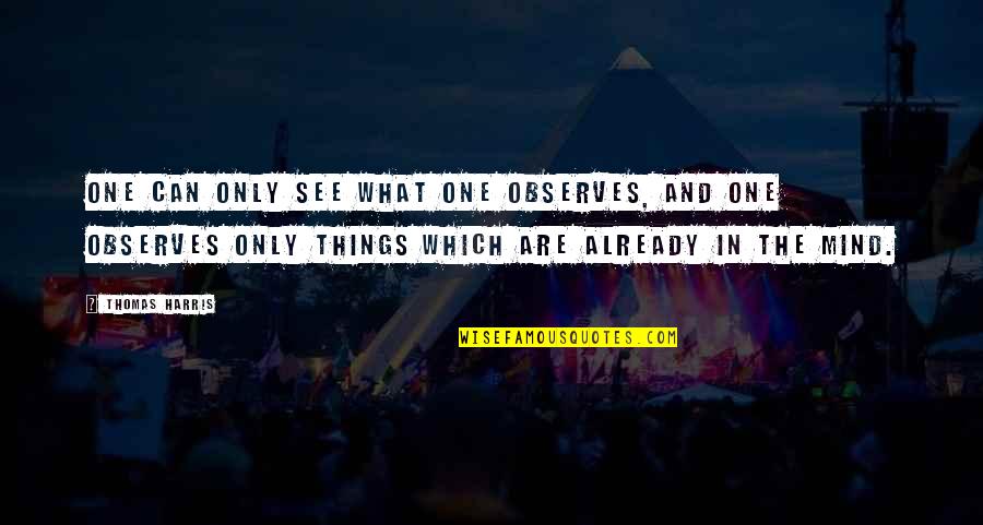 Mad Over Words Quotes By Thomas Harris: One can only see what one observes, and