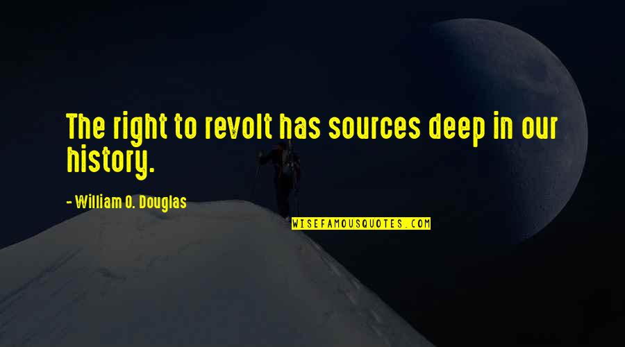 Mad Over Words Quotes By William O. Douglas: The right to revolt has sources deep in